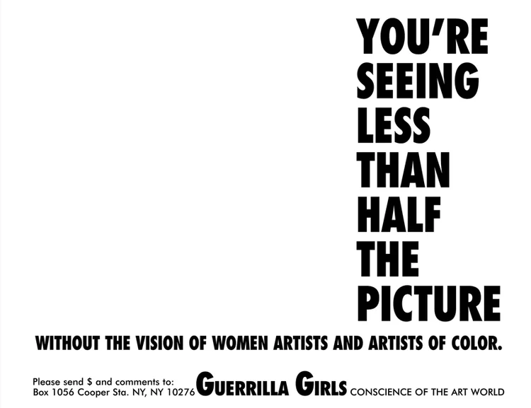 The left part of the image a blank. On the right part of the image is text which read 'You're seeing less than half the picture'. On the bottom running across the image is text that reads 'Without the vision of women artists and artists of color'.